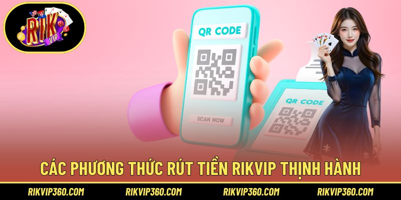 Các phương thức rút tiền Rikvip thịnh hành