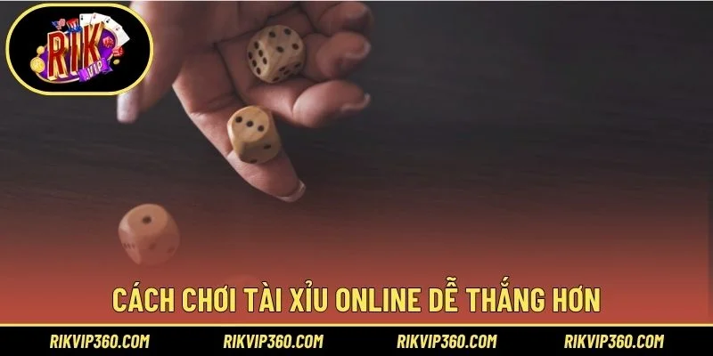 Cách chơi tài xỉu online dễ thắng hơn