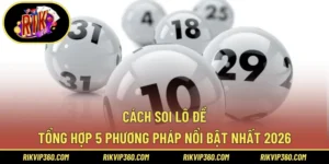 Cách Soi Lô Đề – Tổng Hợp 5 Phương Pháp Nổi Bật Nhất 2026
