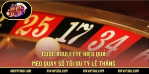 Cược Roulette Hiệu Quả – Mẹo Quay Số Tối Ưu Tỷ Lệ Thắng