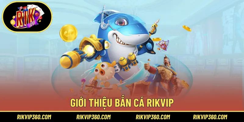Giới thiệu bắn cá Rikvip