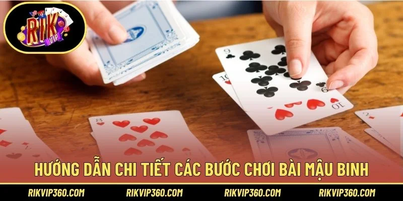 Hướng dẫn chi tiết các bước chơi bài mậu binh