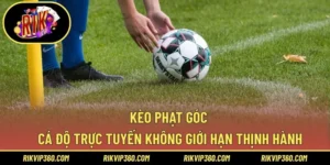 Kèo Phạt Góc – Cá Độ Trực Tuyến Không Giới Hạn Thịnh Hành