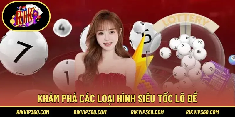 Khám phá các loại hình siêu tốc lô đề cho hội viên