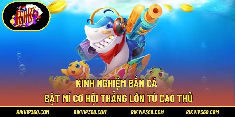 Kinh nghiệm bắn cá