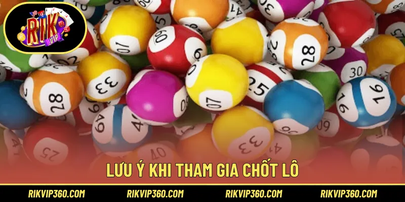 Lưu ý khi tham gia chốt lô