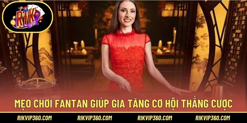 Mẹo chơi Fantan giúp gia tăng cơ hội thắng cược