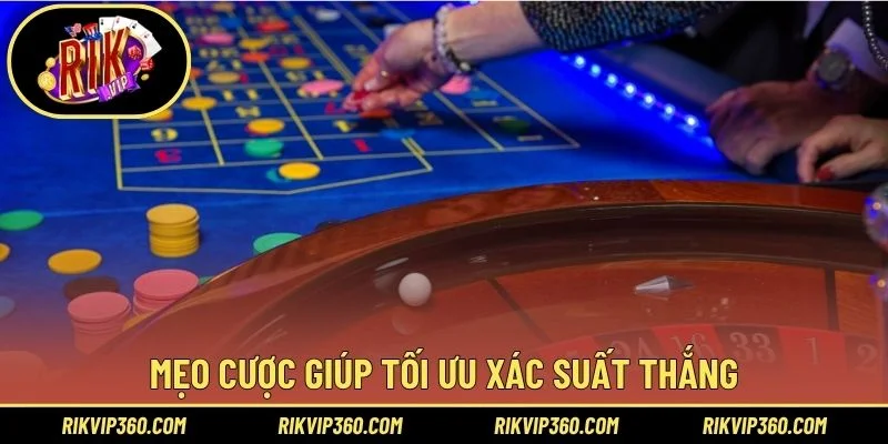 Mẹo cược giúp tối ưu xác suất thắng