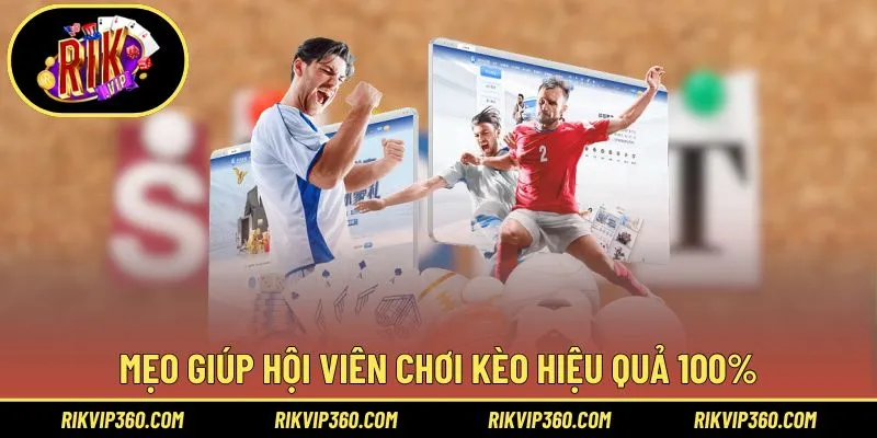Mẹo giúp hội viên chơi kèo hiệu quả 100%