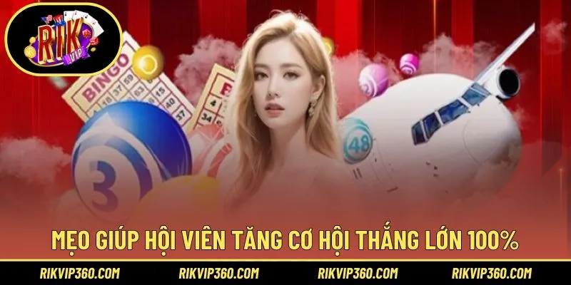 Mẹo giúp hội viên tăng cơ hội thắng lớn 100%