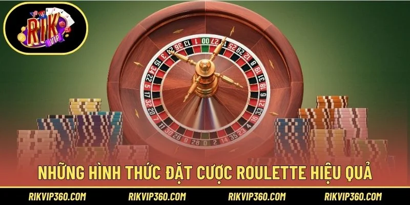 Những hình thức đặt cược roulette hiệu quả
