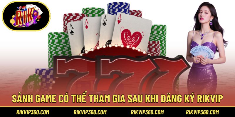 Sảnh game có thể tham gia sau khi đăng ký Rikvip