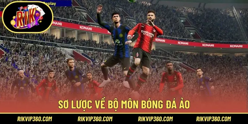 Tổng quan về chuyên mục bóng đá ảo