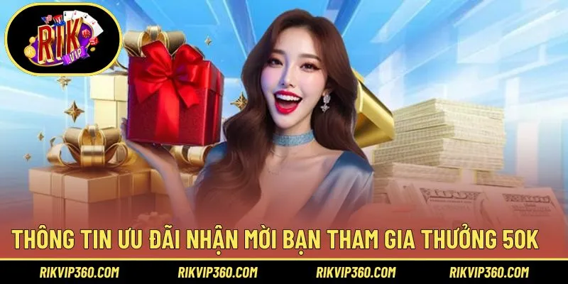 Thông tin đầy đủ giúp bạn dễ dàng nhận thưởng giới thiệu